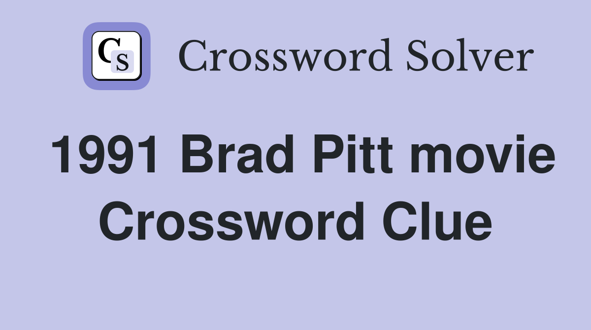 1991 Brad Pitt movie Crossword Clue