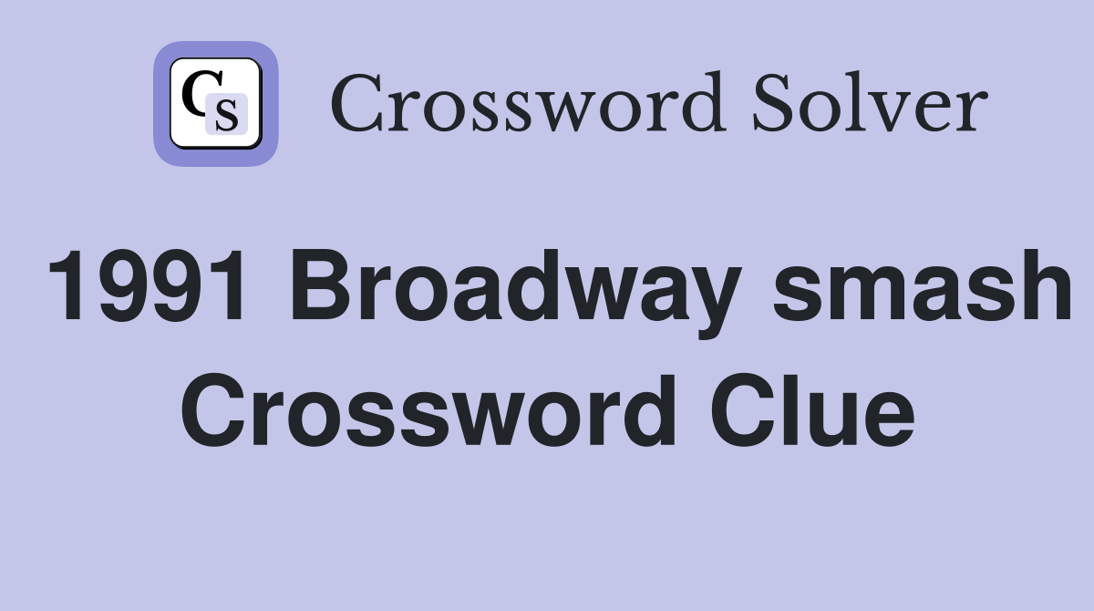 1991 Broadway smash Crossword Clue