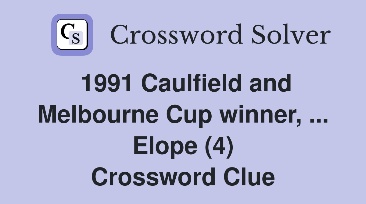1991 Caulfield and Melbourne Cup winner, ... Elope (4) Crossword Clue