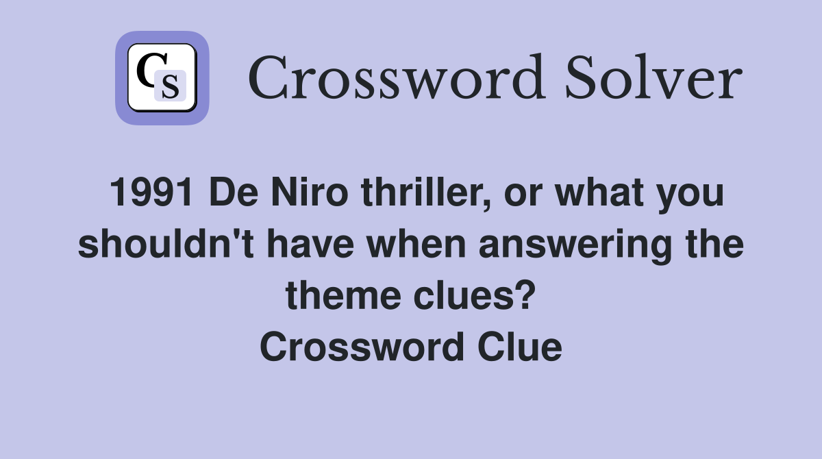 1991 De Niro thriller, or what you shouldn't have when answering the theme clues? Crossword Clue