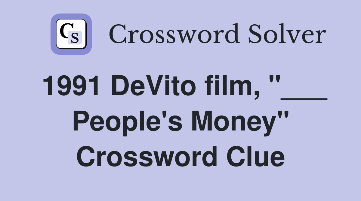 1991 DeVito film, "___ People's Money" Crossword Clue