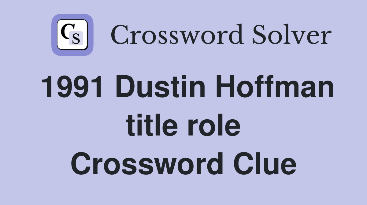 1991 Dustin Hoffman title role Crossword Clue