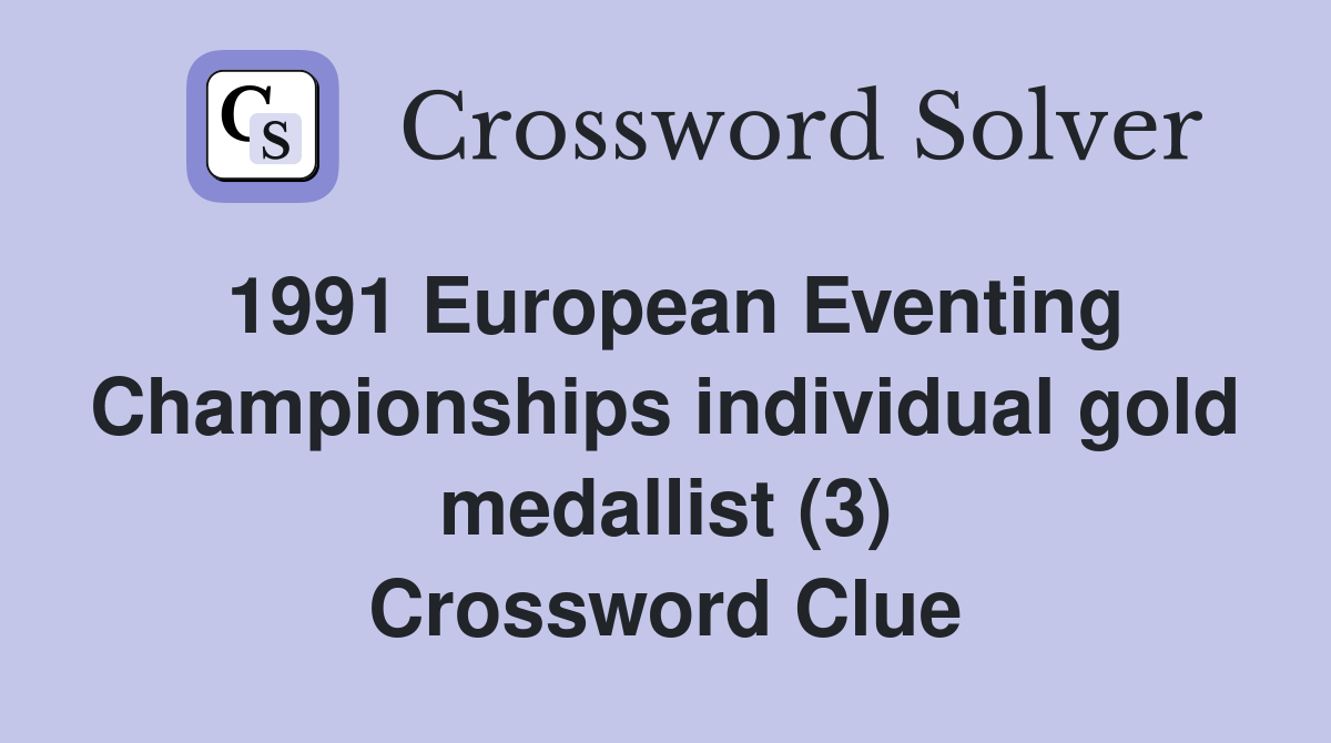 1991 European Eventing Championships individual gold medallist (3) Crossword Clue