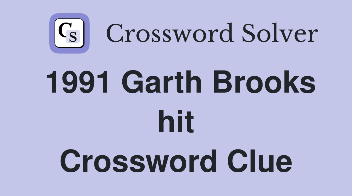 1991 Garth Brooks hit Crossword Clue