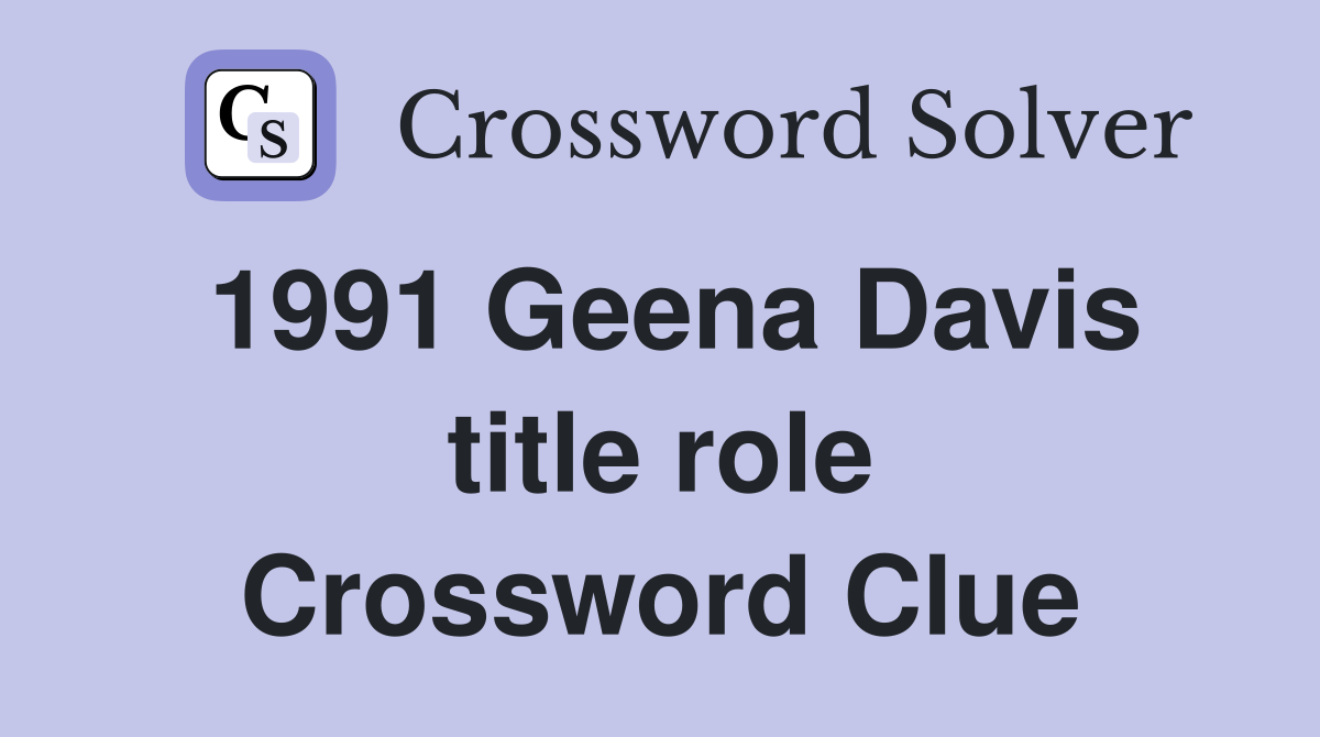 1991 Geena Davis title role Crossword Clue