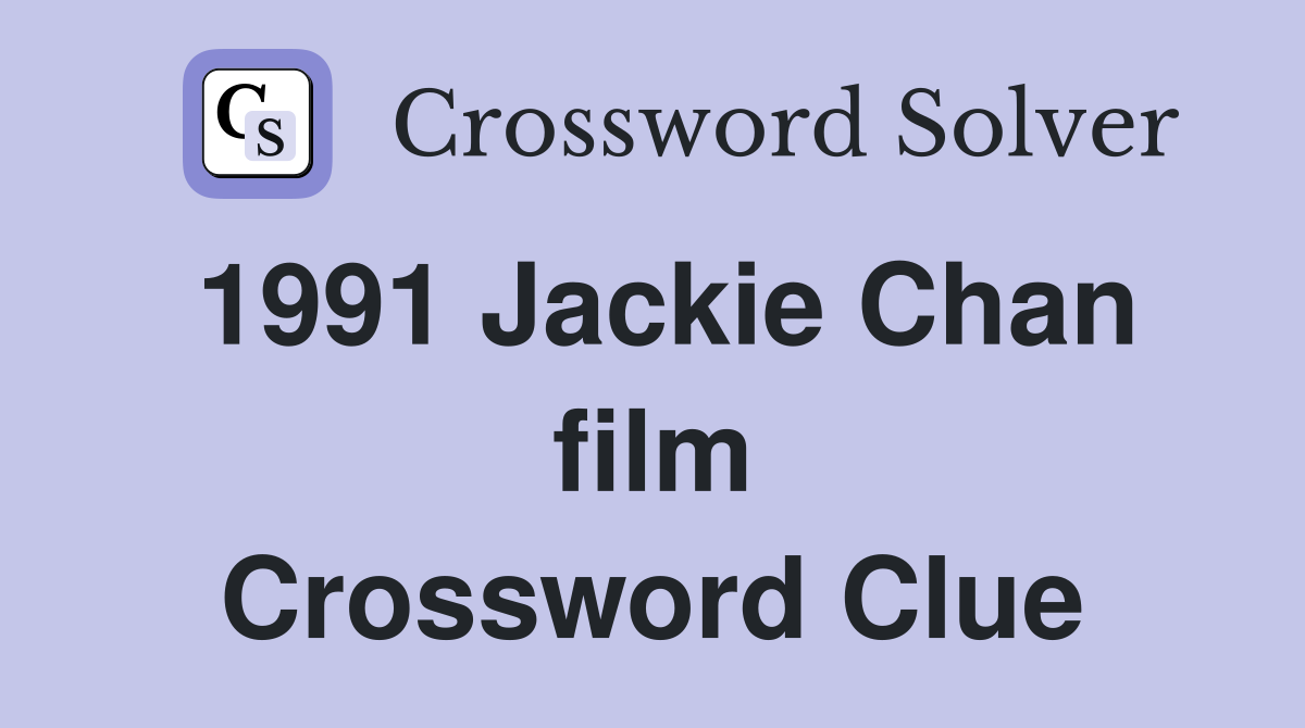 1991 Jackie Chan film Crossword Clue