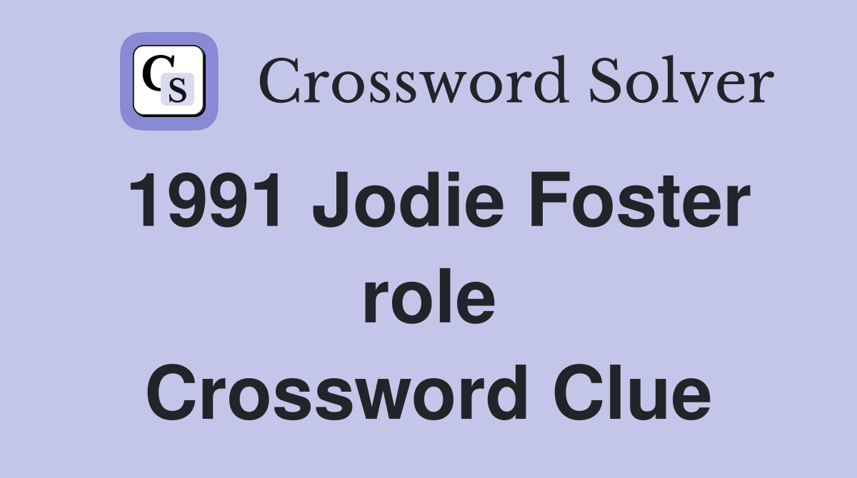 1991 Jodie Foster role Crossword Clue