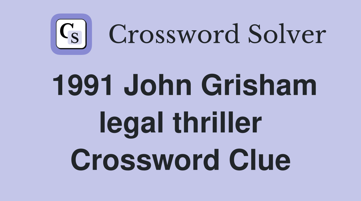 1991 John Grisham legal thriller Crossword Clue