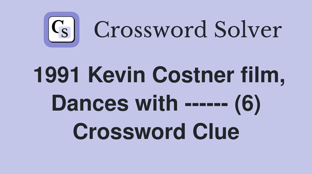 1991 Kevin Costner film, Dances with ------ (6) Crossword Clue