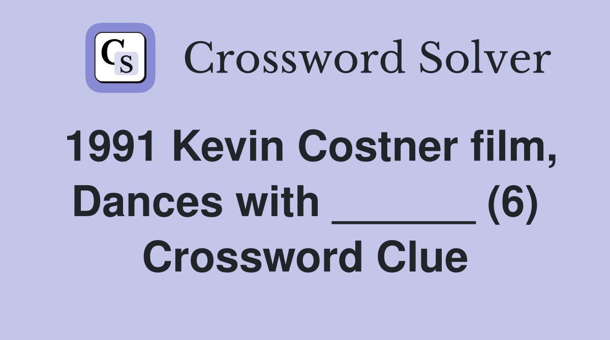 1991 Kevin Costner film, Dances with ______ (6) Crossword Clue