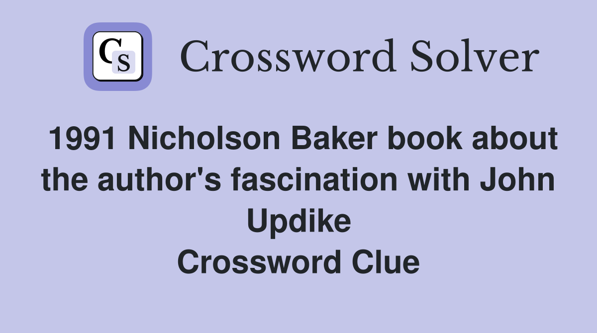 1991 Nicholson Baker book about the author's fascination with John Updike Crossword Clue