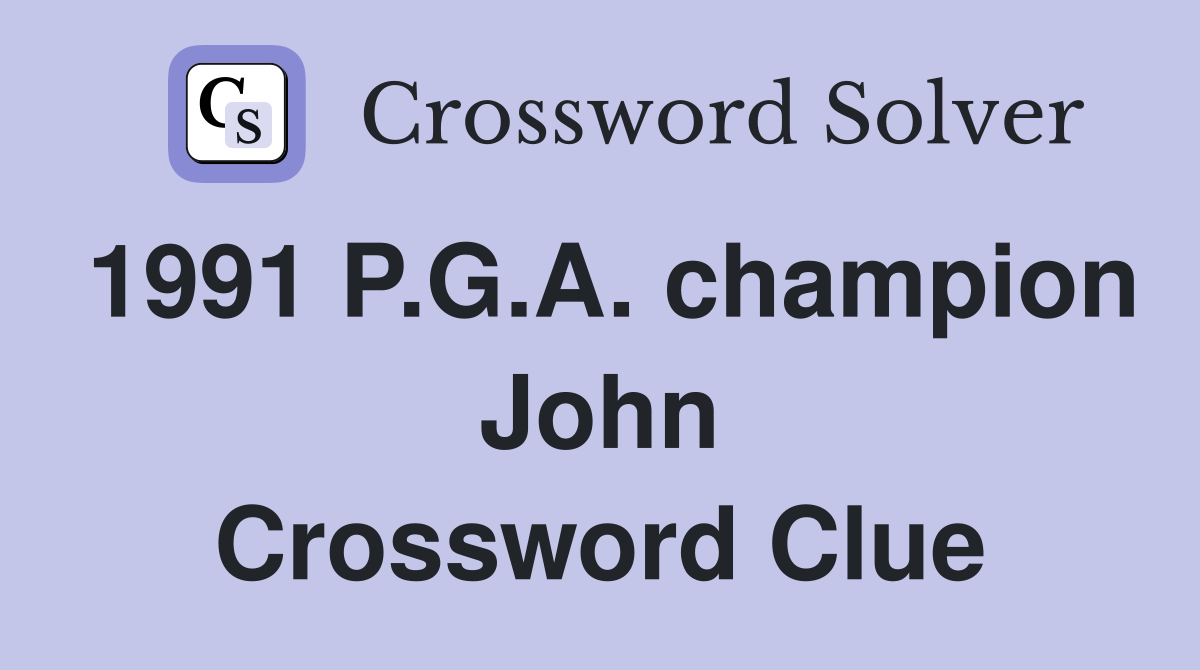 1991 P.G.A. champion John Crossword Clue