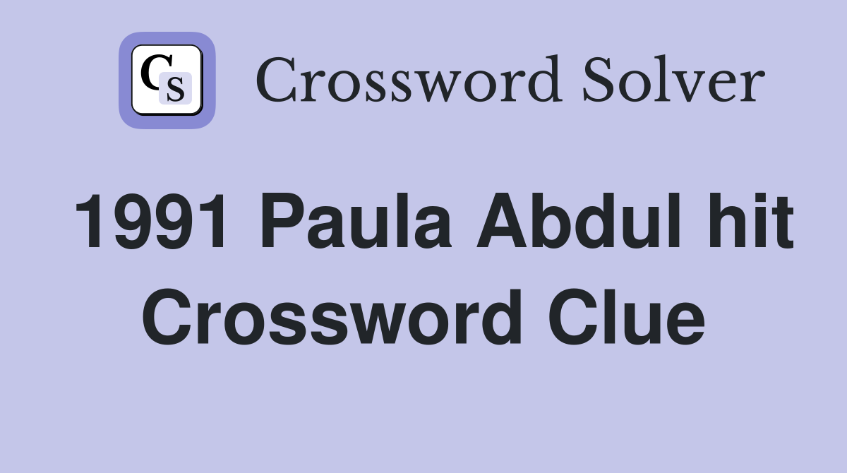 1991 Paula Abdul hit Crossword Clue