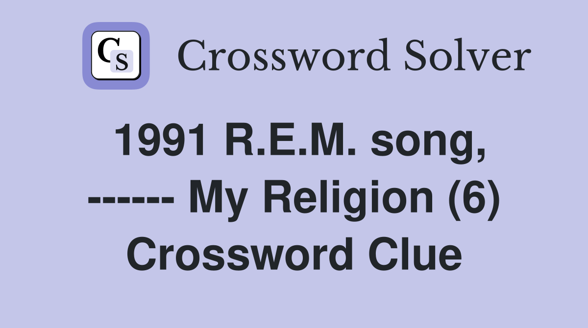 1991 R.E.M. song, ------ My Religion (6) Crossword Clue