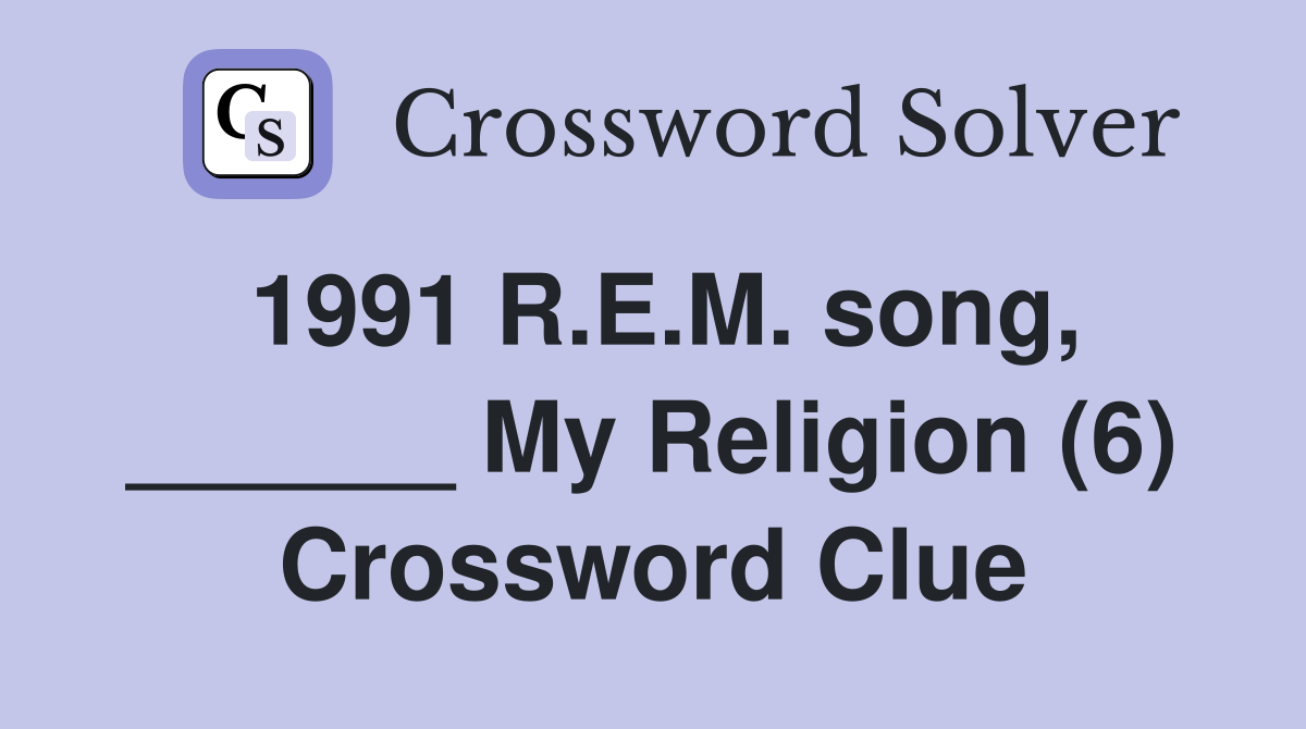 1991 R.E.M. song, ______ My Religion (6) Crossword Clue