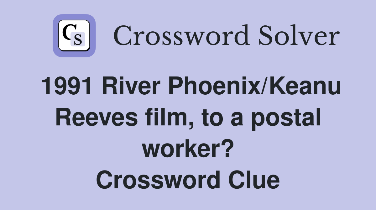 1991 River Phoenix/Keanu Reeves film, to a postal worker? Crossword Clue