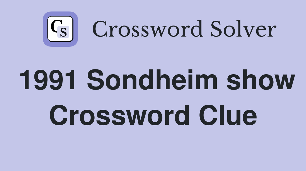 1991 Sondheim show Crossword Clue