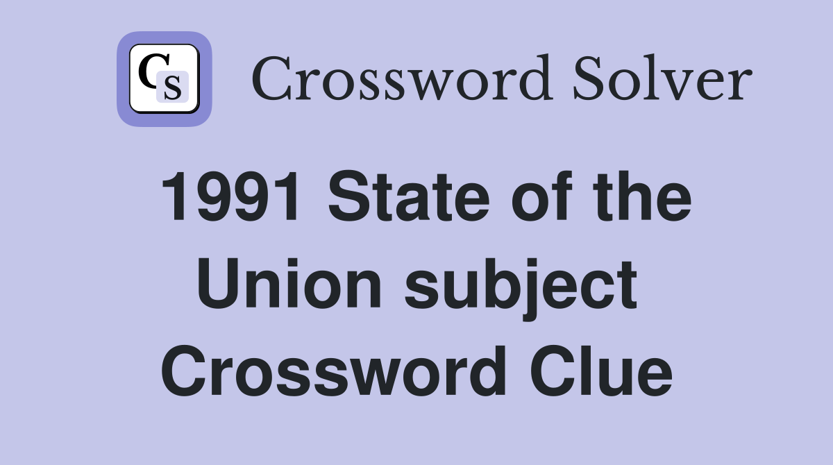 1991 State of the Union subject Crossword Clue