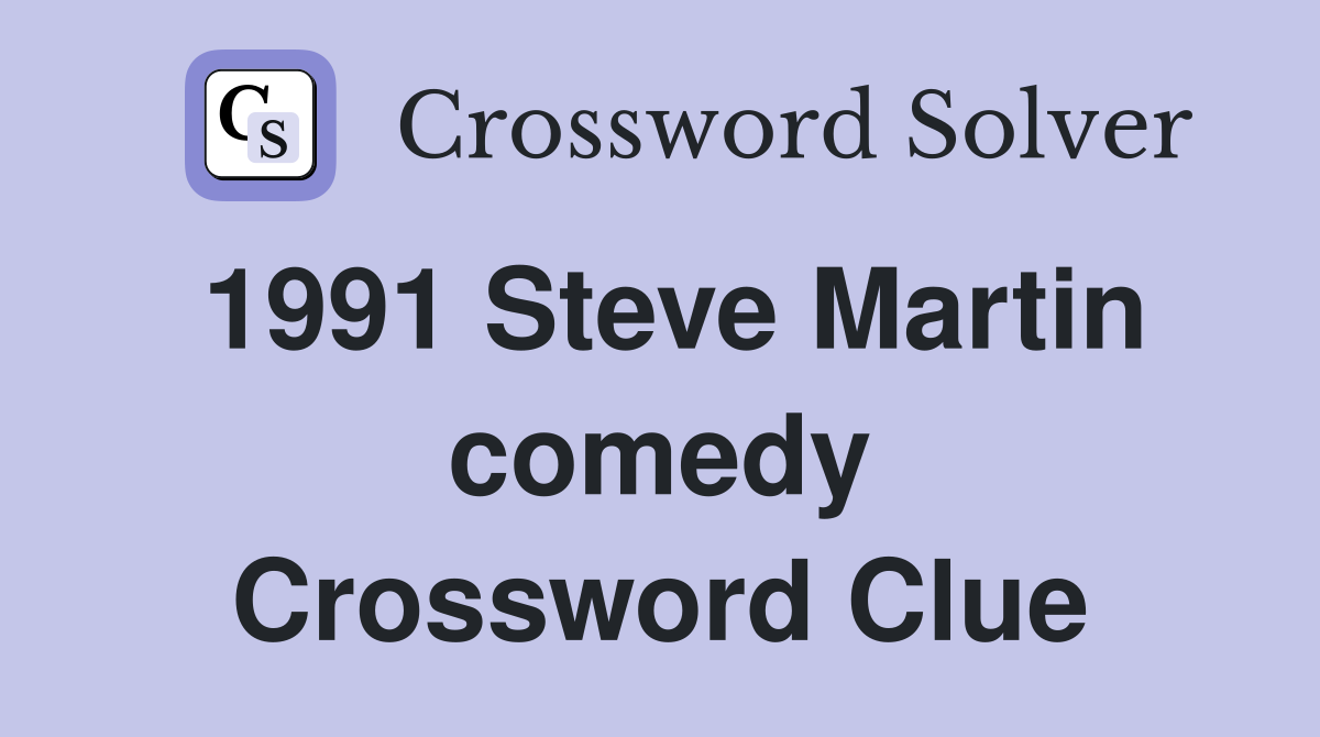 1991 Steve Martin comedy Crossword Clue