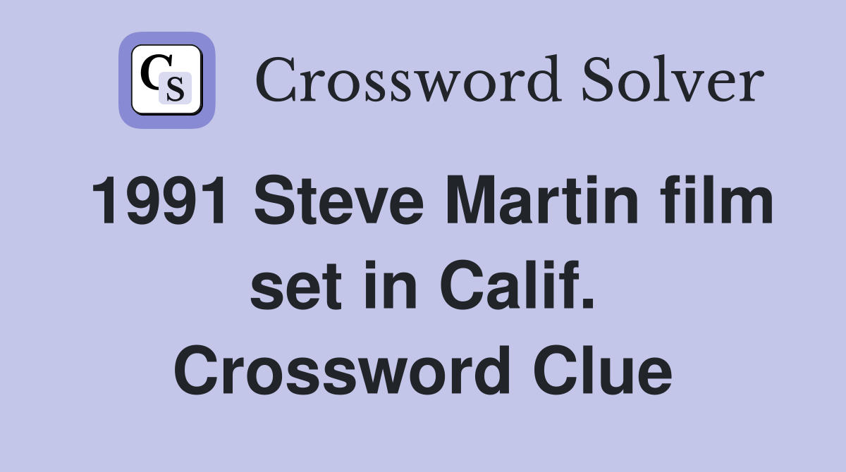1991 Steve Martin film set in Calif. Crossword Clue