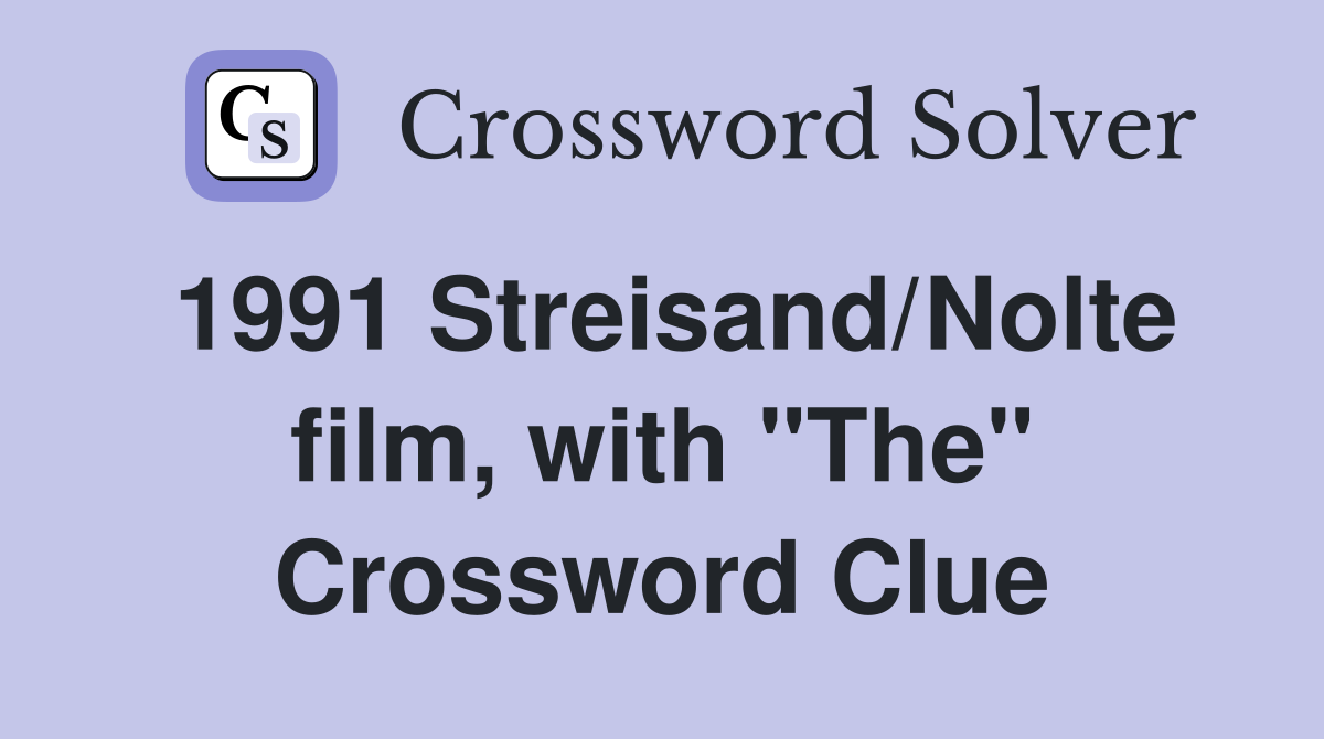 1991 Streisand/Nolte film, with "The" Crossword Clue