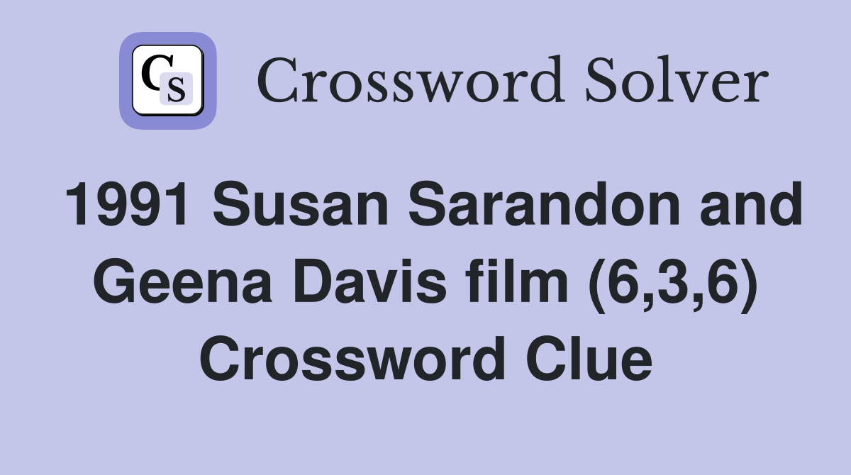 1991 Susan Sarandon and Geena Davis film (6,3,6) Crossword Clue