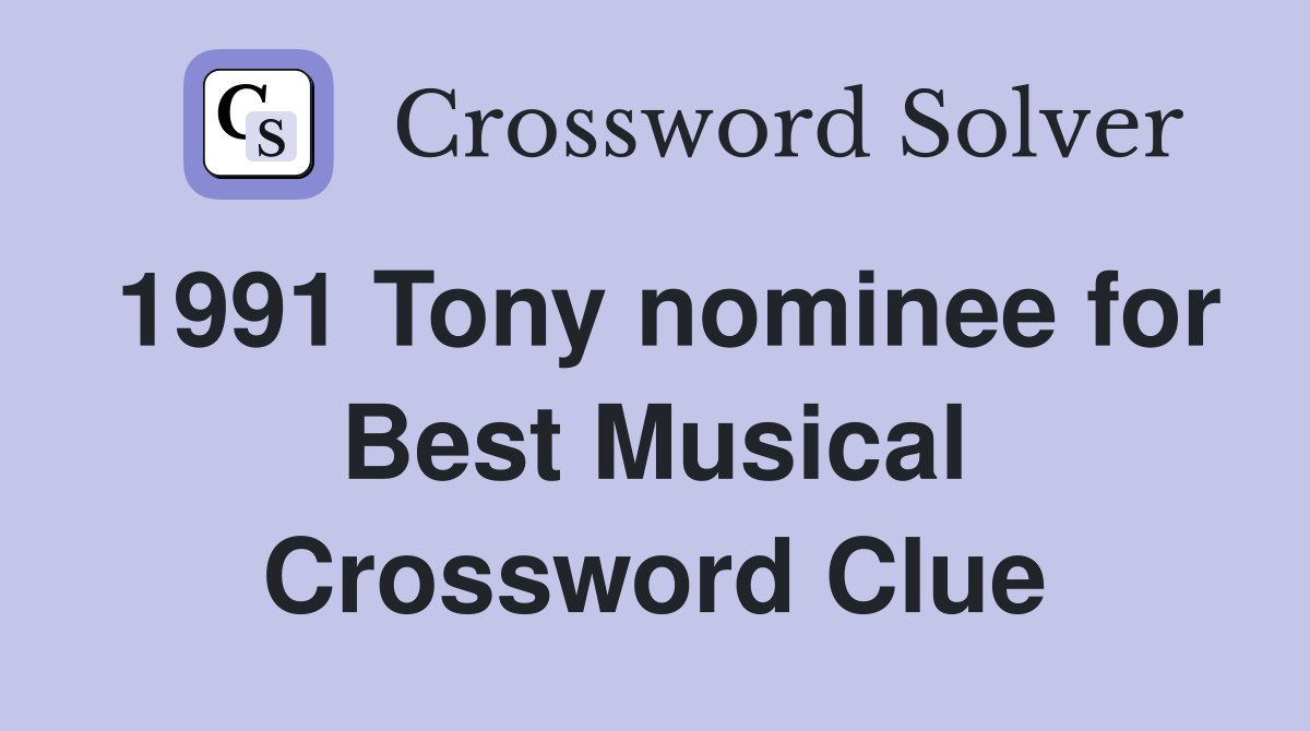 1991 Tony nominee for Best Musical Crossword Clue