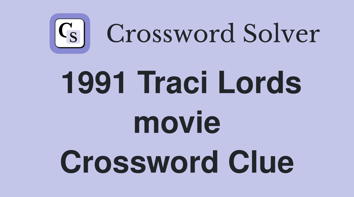 1991 Traci Lords movie Crossword Clue