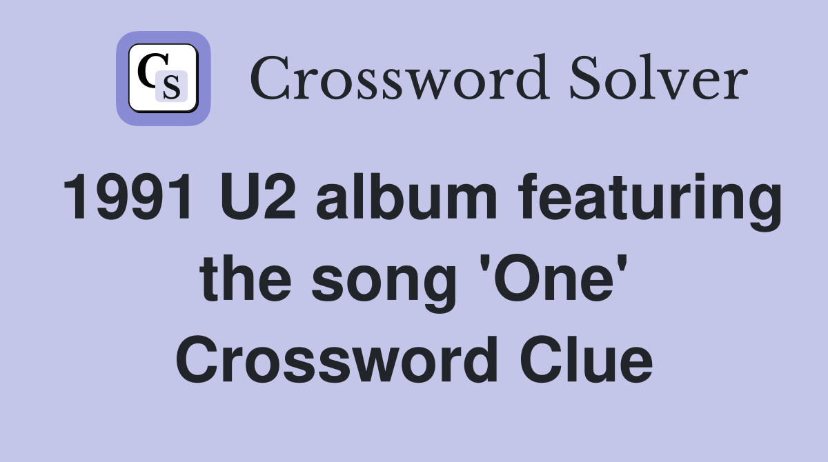 1991 U2 album featuring the song 'One' Crossword Clue