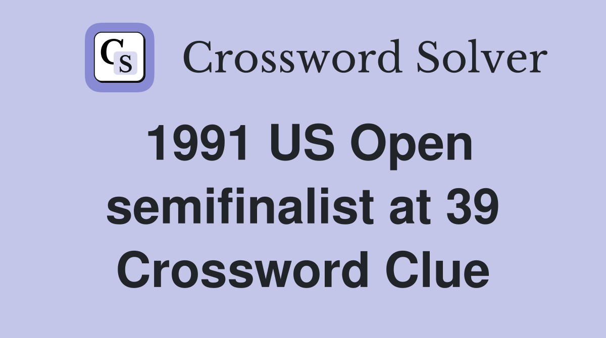 1991 US Open semifinalist at 39 Crossword Clue