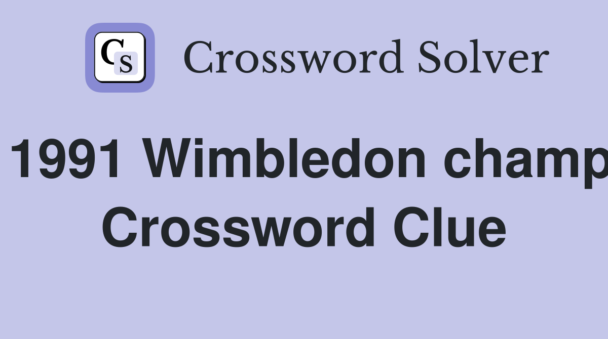 1991 Wimbledon champ Crossword Clue
