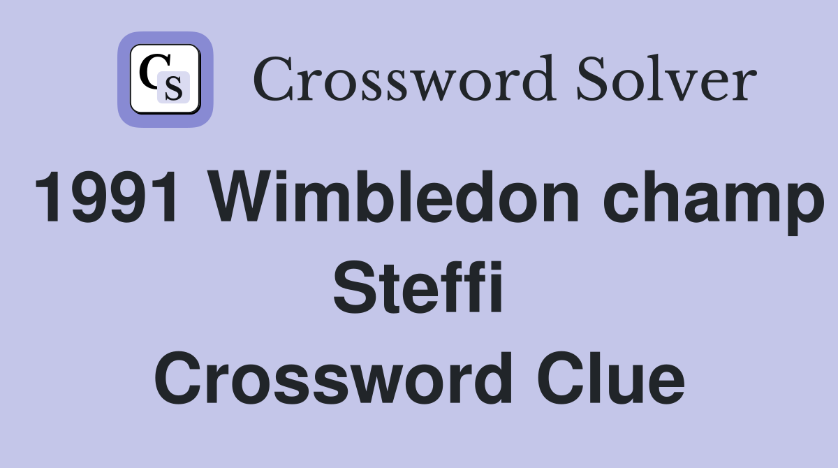 1991 Wimbledon champ Steffi Crossword Clue