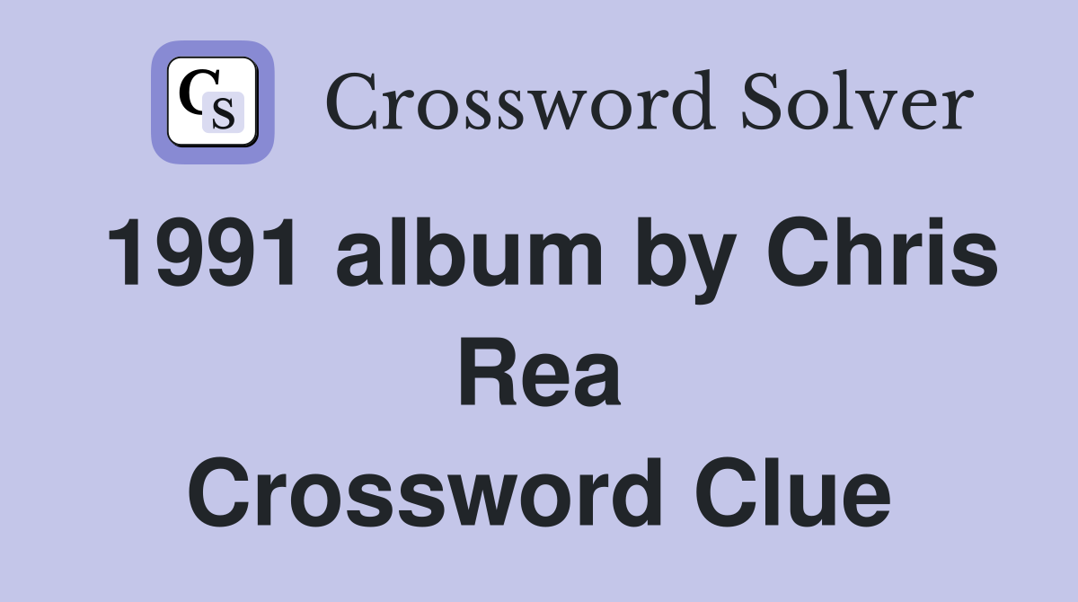 1991 album by Chris Rea Crossword Clue