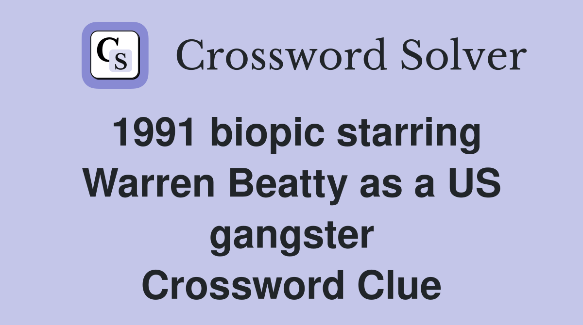 1991 biopic starring Warren Beatty as a US gangster Crossword Clue