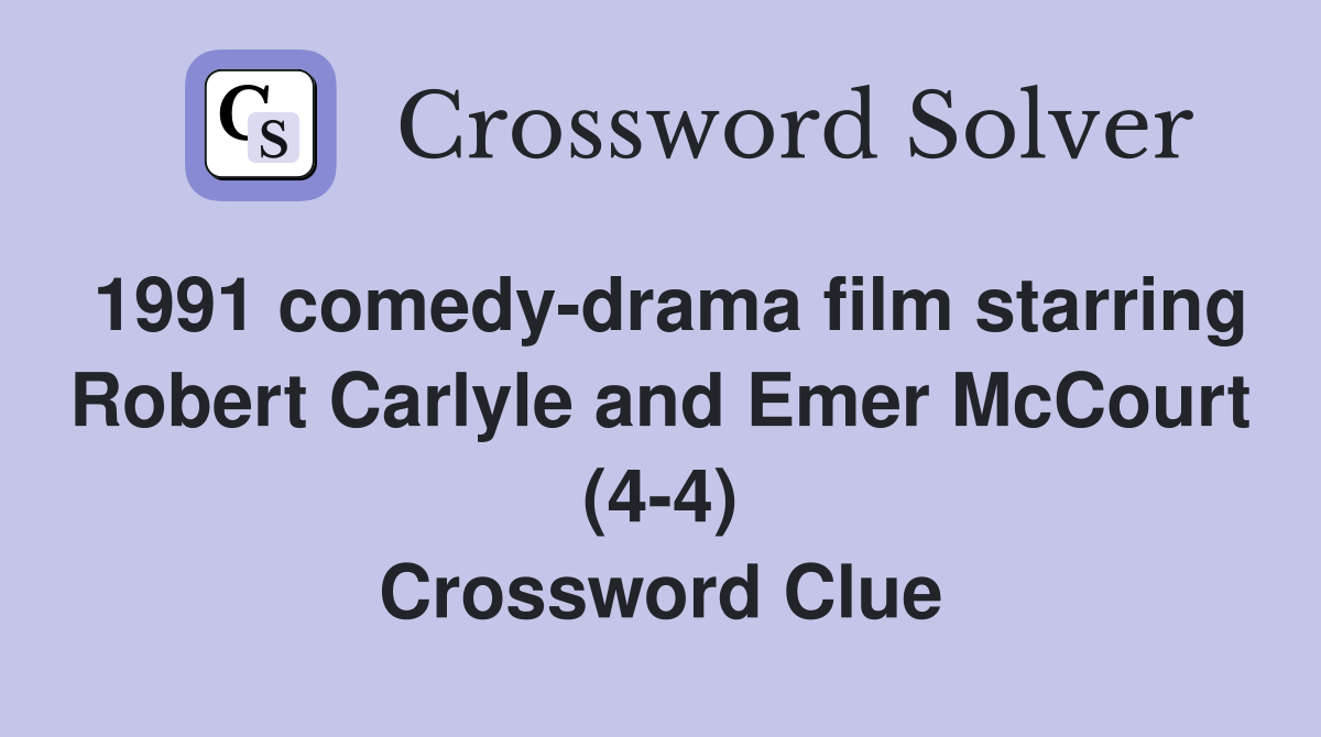 1991 comedy-drama film starring Robert Carlyle and Emer McCourt (4-4) Crossword Clue