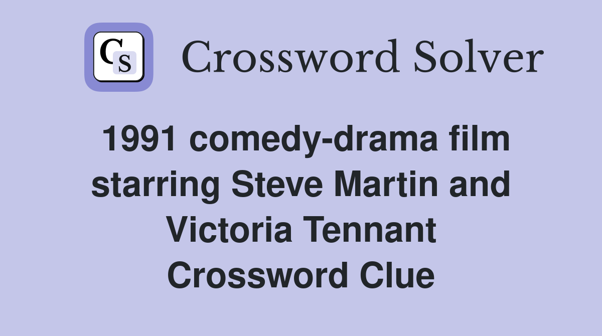 1991 comedy-drama film starring Steve Martin and Victoria Tennant Crossword Clue