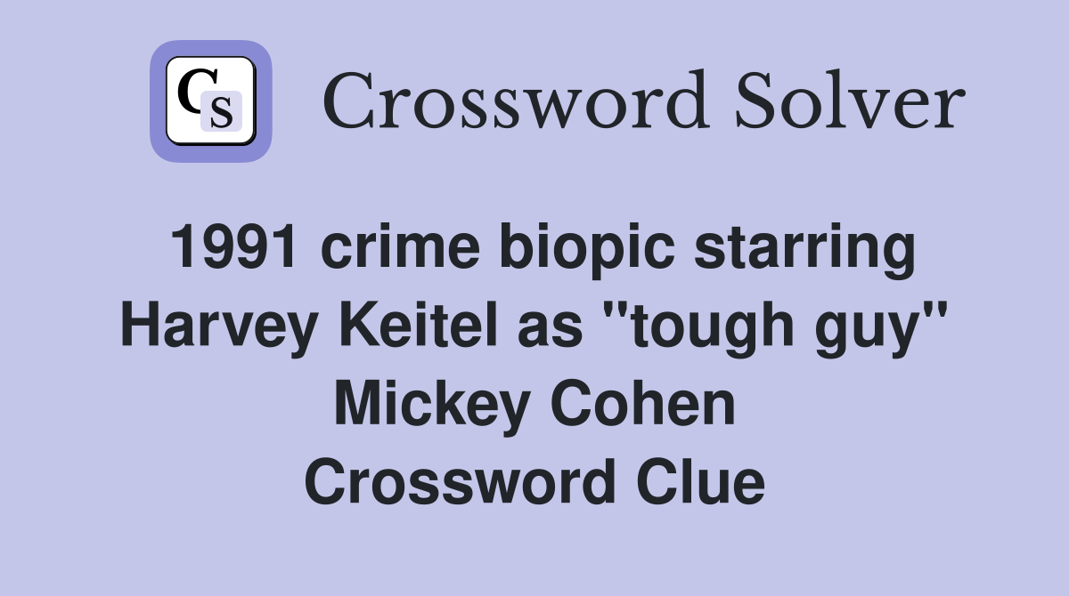 1991 crime biopic starring Harvey Keitel as "tough guy" Mickey Cohen Crossword Clue