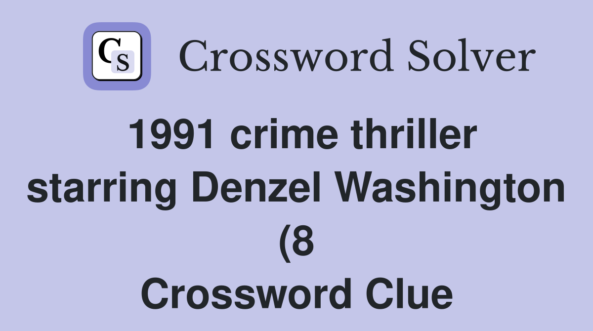 1991 crime thriller starring Denzel Washington (8) Crossword Clue 1991 crime thriller starring Denzel Washington (8) Crossword Clue
