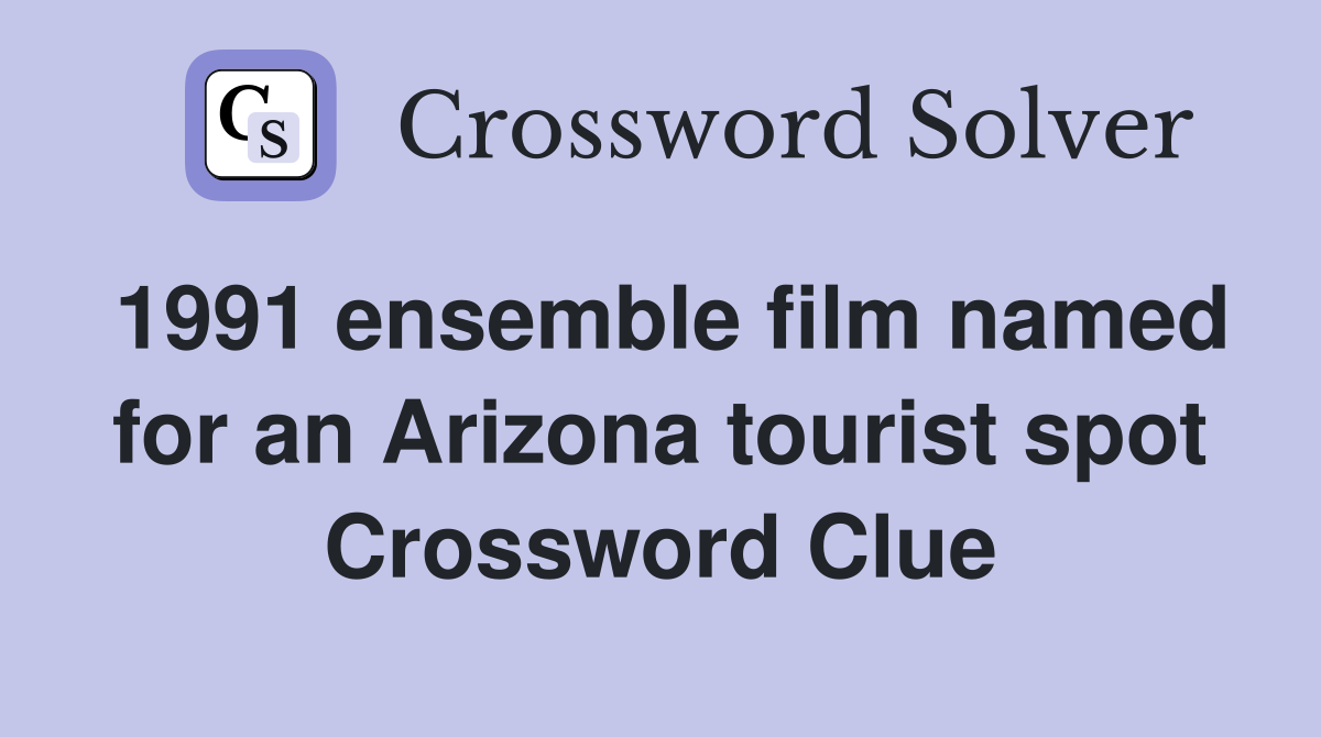 1991 ensemble film named for an Arizona tourist spot Crossword Clue