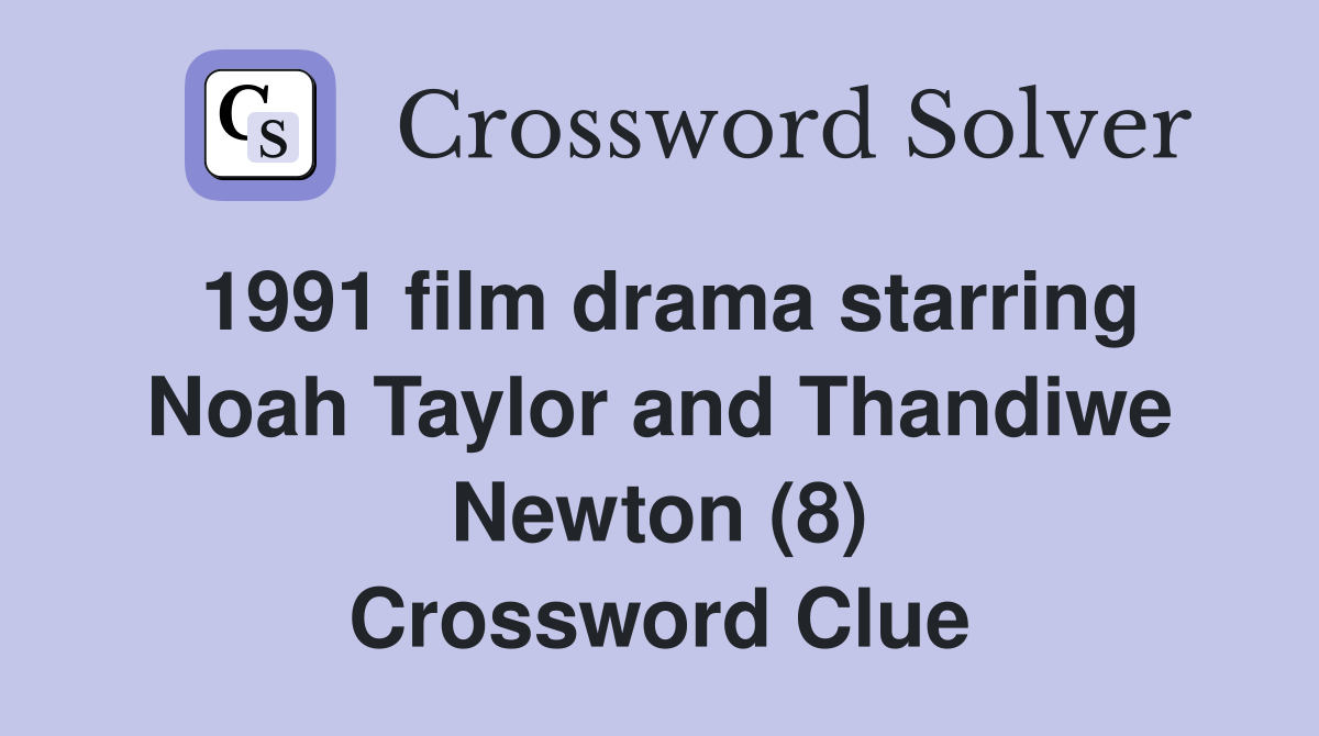 1991 film drama starring Noah Taylor and Thandiwe Newton (8) Crossword Clue