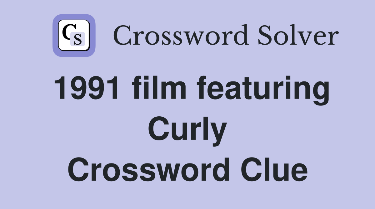 1991 film featuring Curly Crossword Clue