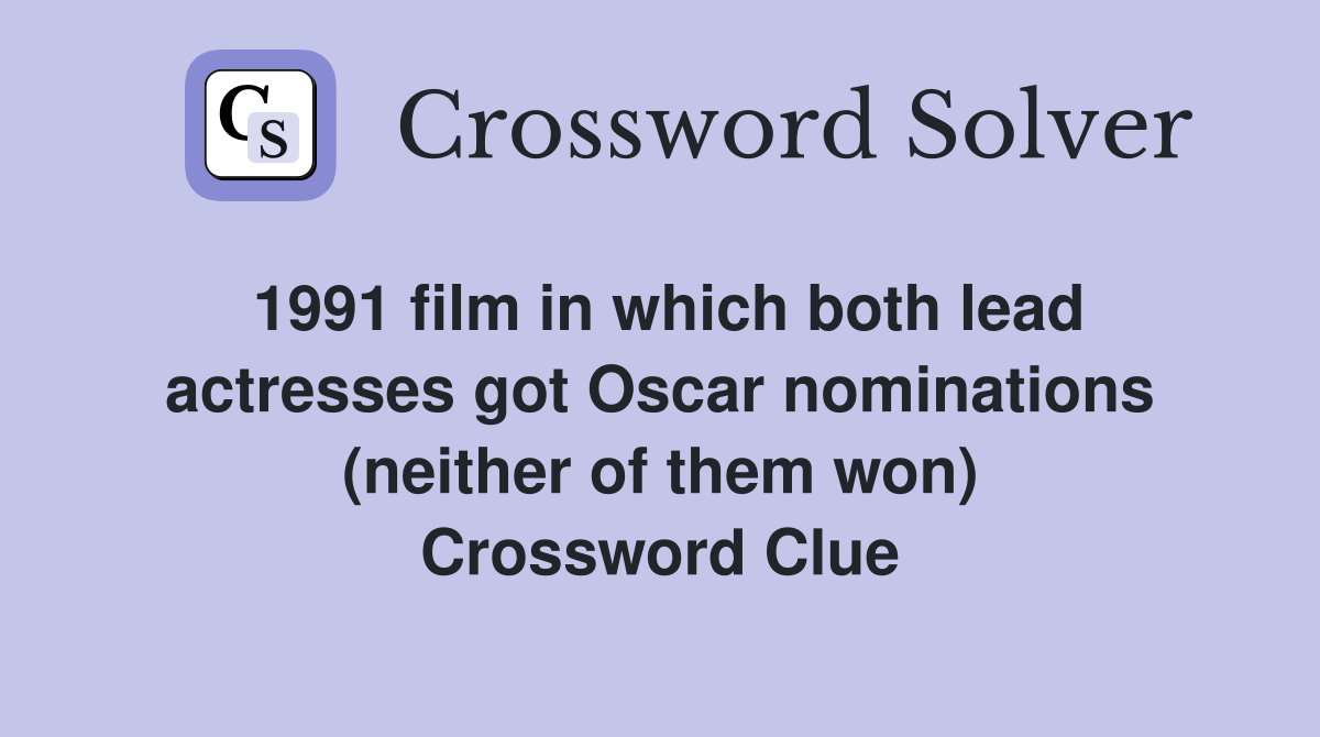1991 film in which both lead actresses got Oscar nominations (neither of them won) Crossword Clue