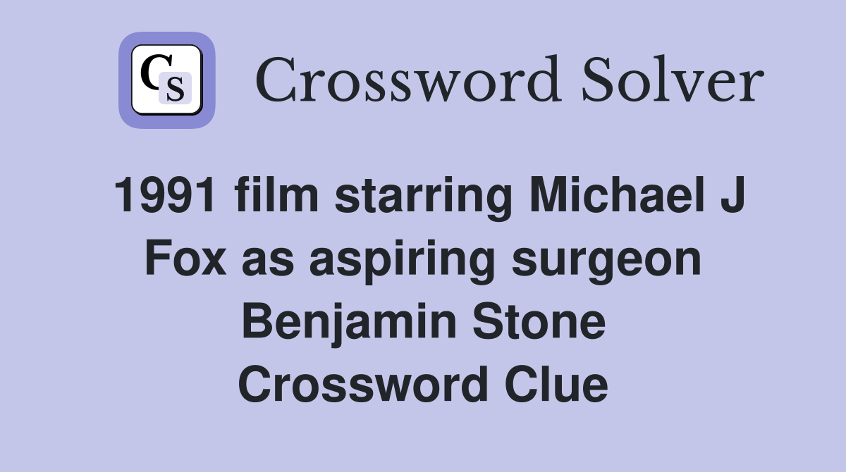 1991 film starring Michael J Fox as aspiring surgeon Benjamin Stone Crossword Clue