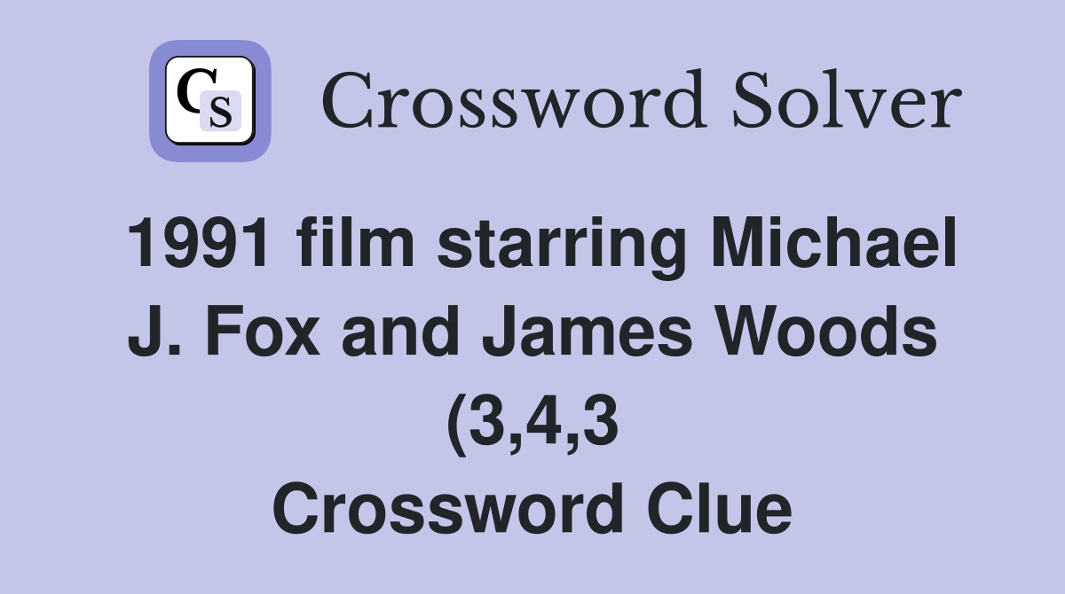 1991 film starring Michael J Fox and James Woods (3 4 3) Crossword 1991 film starring Michael J Fox and James Woods (3 4 3) Crossword