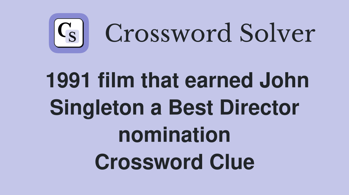 1991 film that earned John Singleton a Best Director nomination Crossword Clue