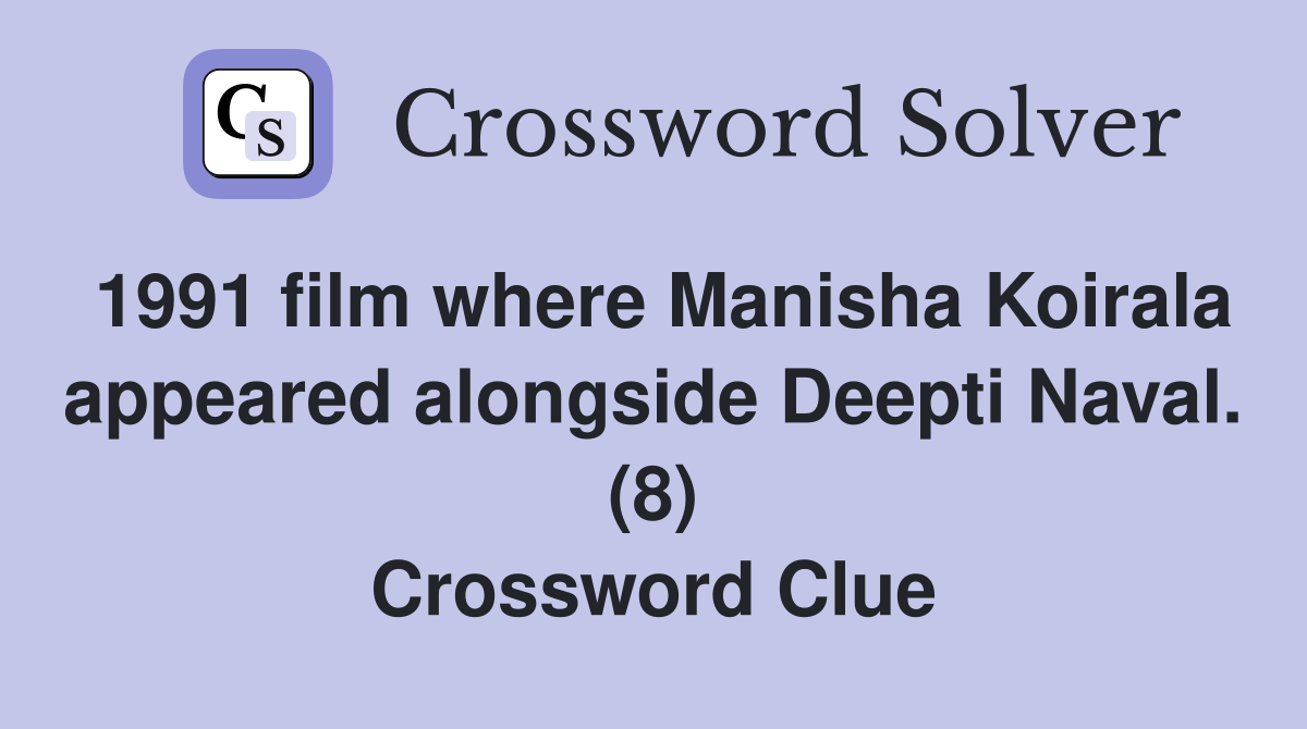 1991 film where Manisha Koirala appeared alongside Deepti Naval. (8) Crossword Clue