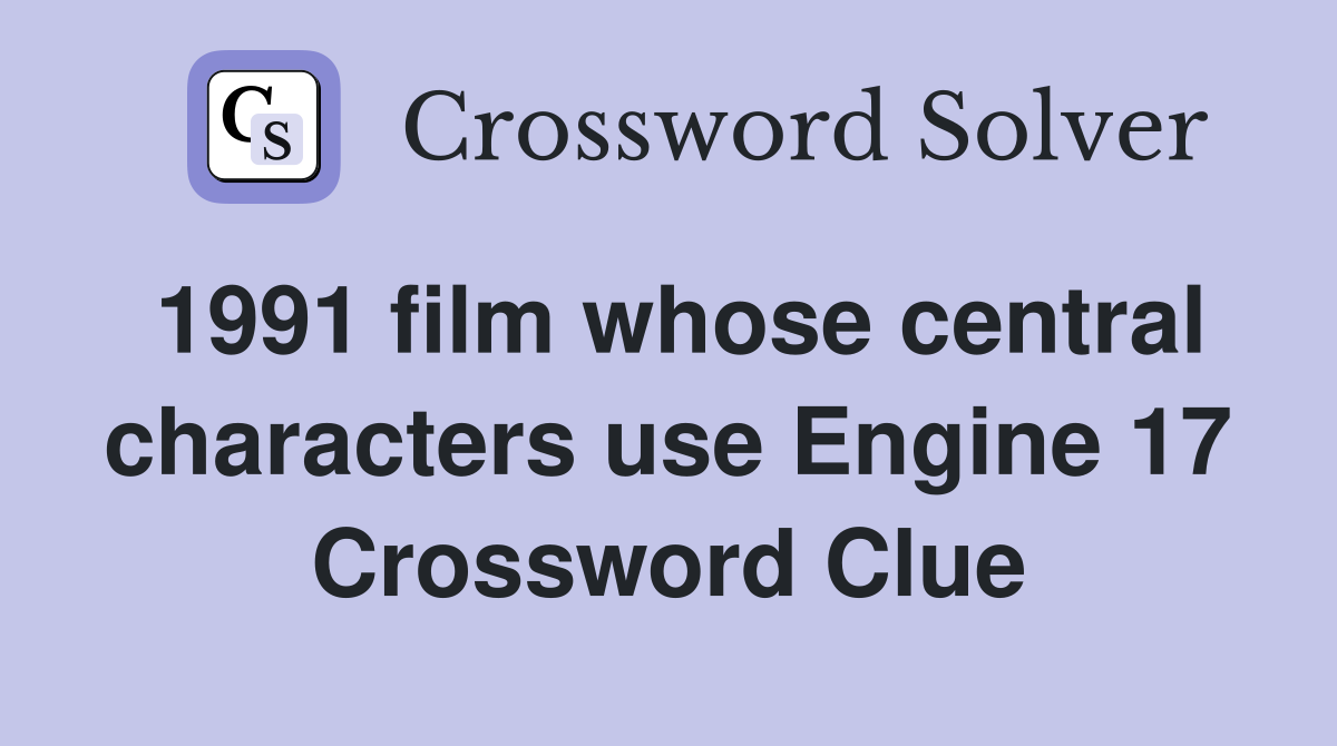 1991 film whose central characters use Engine 17 Crossword Clue