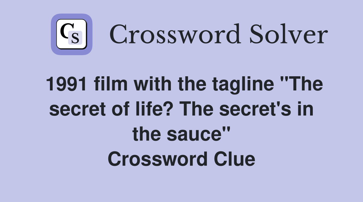 1991 film with the tagline "The secret of life? The secret's in the sauce" Crossword Clue