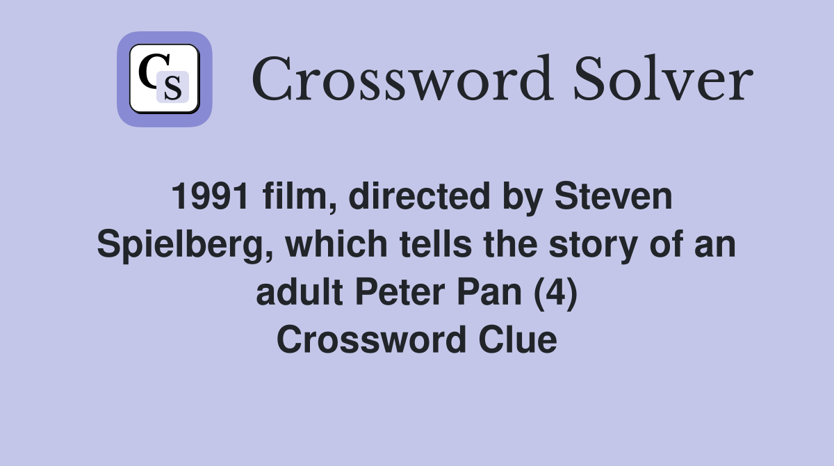 1991 film, directed by Steven Spielberg, which tells the story of an adult Peter Pan (4) Crossword Clue