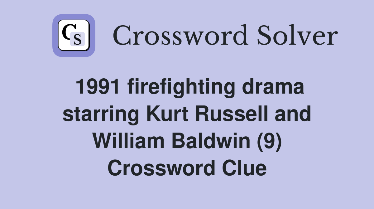 1991 firefighting drama starring Kurt Russell and William Baldwin (9) Crossword Clue
